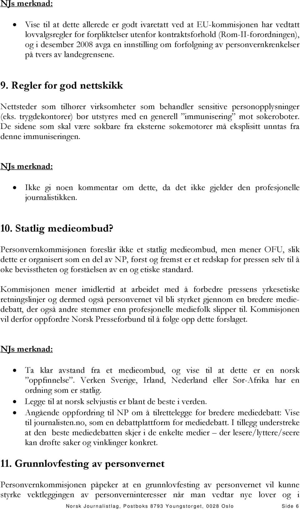 trygdekontorer) bør utstyres med en generell immunisering mot søkeroboter. De sidene som skal være søkbare fra eksterne søkemotorer må eksplisitt unntas fra denne immuniseringen.