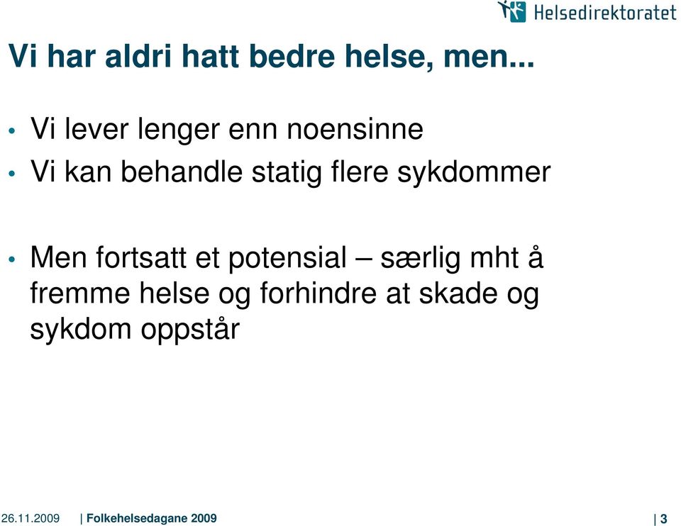 flere sykdommer Men fortsatt et potensial særlig mht å