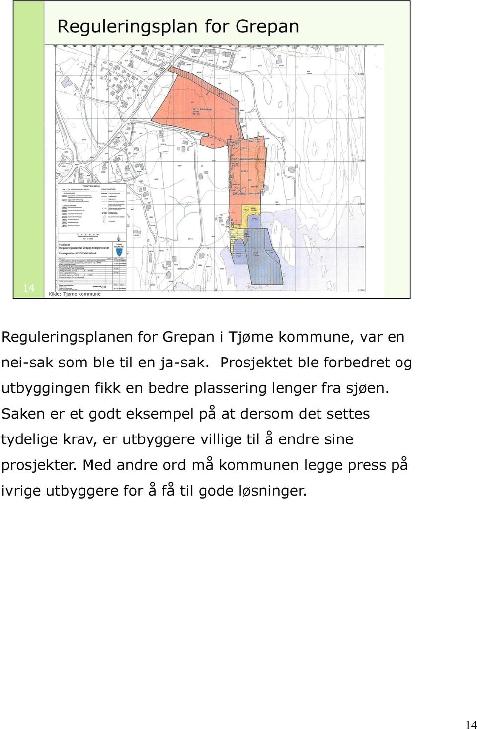 Saken er et godt eksempel på at dersom det settes tydelige krav, er utbyggere villige til å