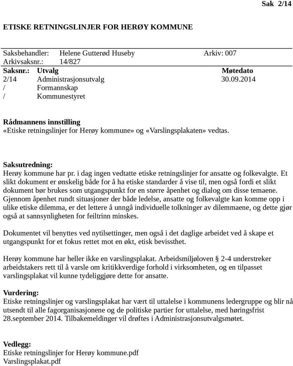 i dag ingen vedtatte etiske retningslinjer for ansatte og folkevalgte.