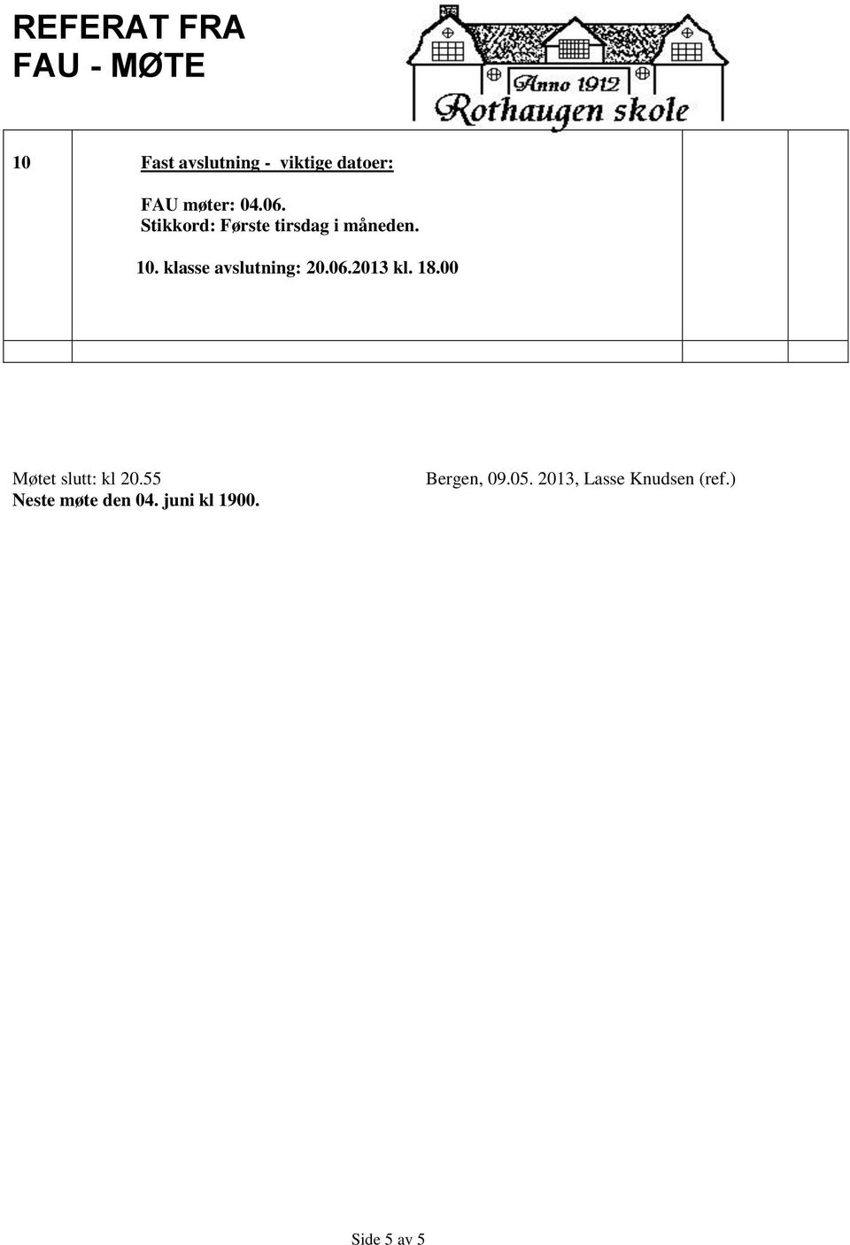 klasse avslutning: 20.06.2013 kl. 18.00 Møtet slutt: kl 20.