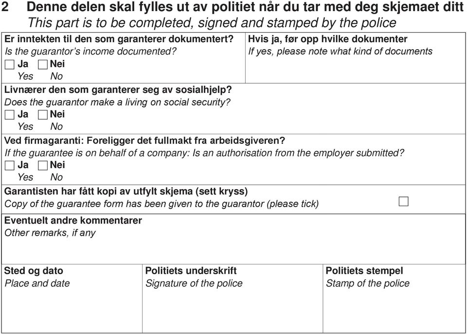 Hvis ja, før opp hvilke dokumenter If yes, please note what kind of documents Ved firmagaranti: Foreligger det fullmakt fra arbeidsgiveren?