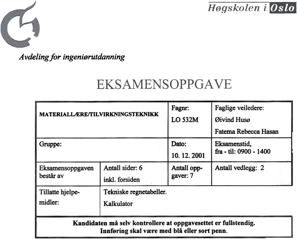 2001 Antall oppgaver: 7 Faglige veiledere Øivind Husø Fatema Rebecca Hasan Eksamenstid, fra - til: 0900-1400