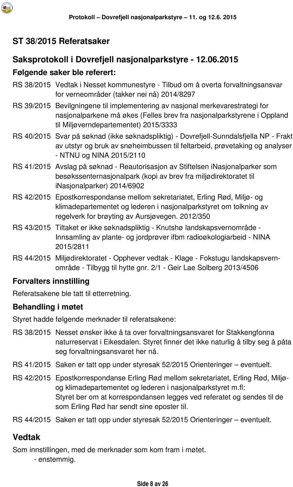 søknadspliktig) - Dovrefjell-Sunndalsfjella NP - Frakt av utstyr og bruk av snøheimbussen til feltarbeid, prøvetaking og analyser - NTNU og NINA 2015/2110 RS 41/2015 Avslag på søknad - Reautorisasjon