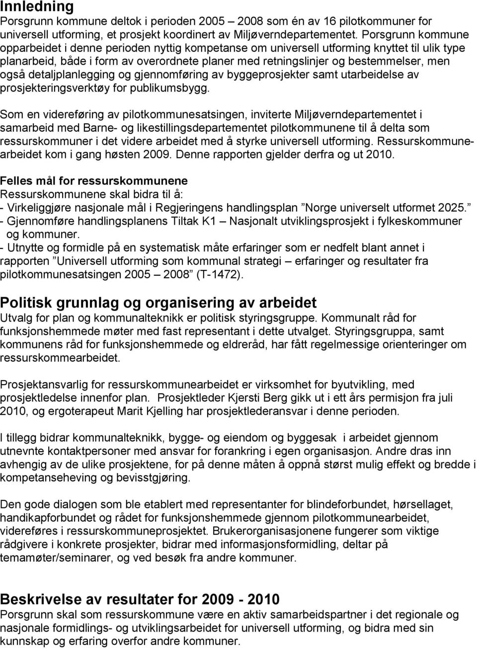 også detaljplanlegging og gjennomføring av byggeprosjekter samt utarbeidelse av prosjekteringsverktøy for publikumsbygg.