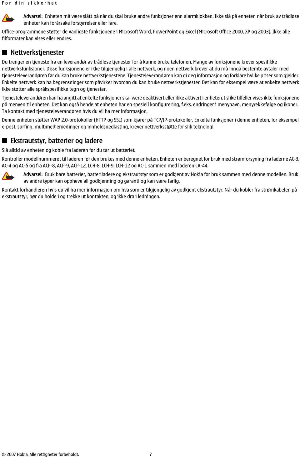 Office-programmene støtter de vanligste funksjonene i Microsoft Word, PowerPoint og Excel (Microsoft Office 2000, XP og 2003). Ikke alle filformater kan vises eller endres.