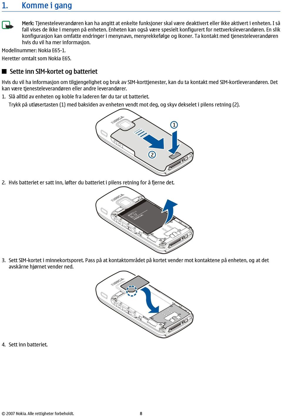 Ta kontakt med tjenesteleverandøren hvis du vil ha mer informasjon. Modellnummer: Nokia E65-1. Heretter omtalt som Nokia E65.