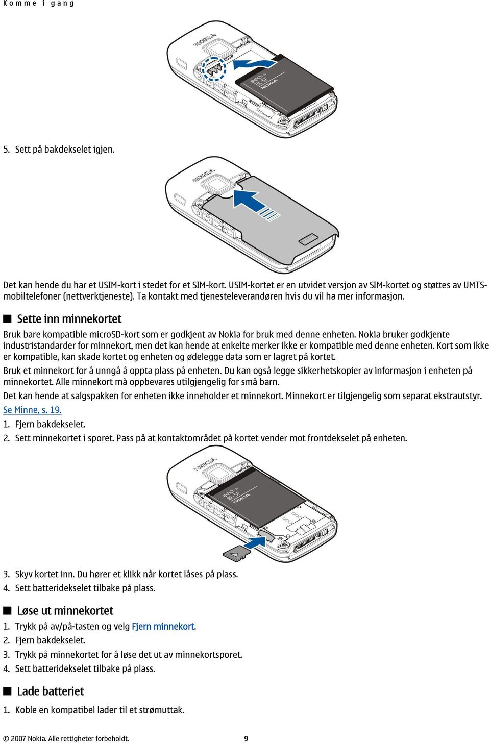 Sette inn minnekortet Bruk bare kompatible microsd-kort som er godkjent av Nokia for bruk med denne enheten.