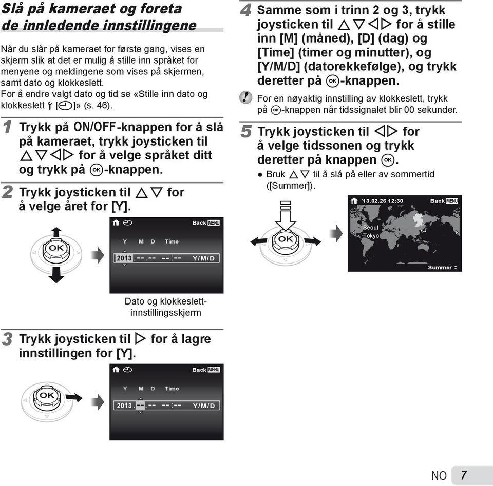 1 Trykk på n-knappen for å slå på kameraet, trykk joysticken til FGHI for å velge språket ditt og trykk på A-knappen. 2 Trykk joysticken til FG for å velge året for [Y].