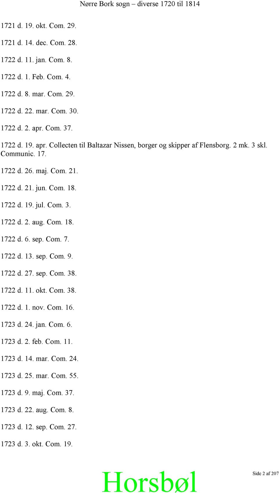 Com. 18. 1722 d. 6. sep. Com. 7. 1722 d. 13. sep. Com. 9. 1722 d. 27. sep. Com. 38. 1722 d. 11. okt. Com. 38. 1722 d. 1. nov. Com. 16. 1723 d. 24. jan. Com. 6. 1723 d. 2. feb. Com. 11. 1723 d. 14.