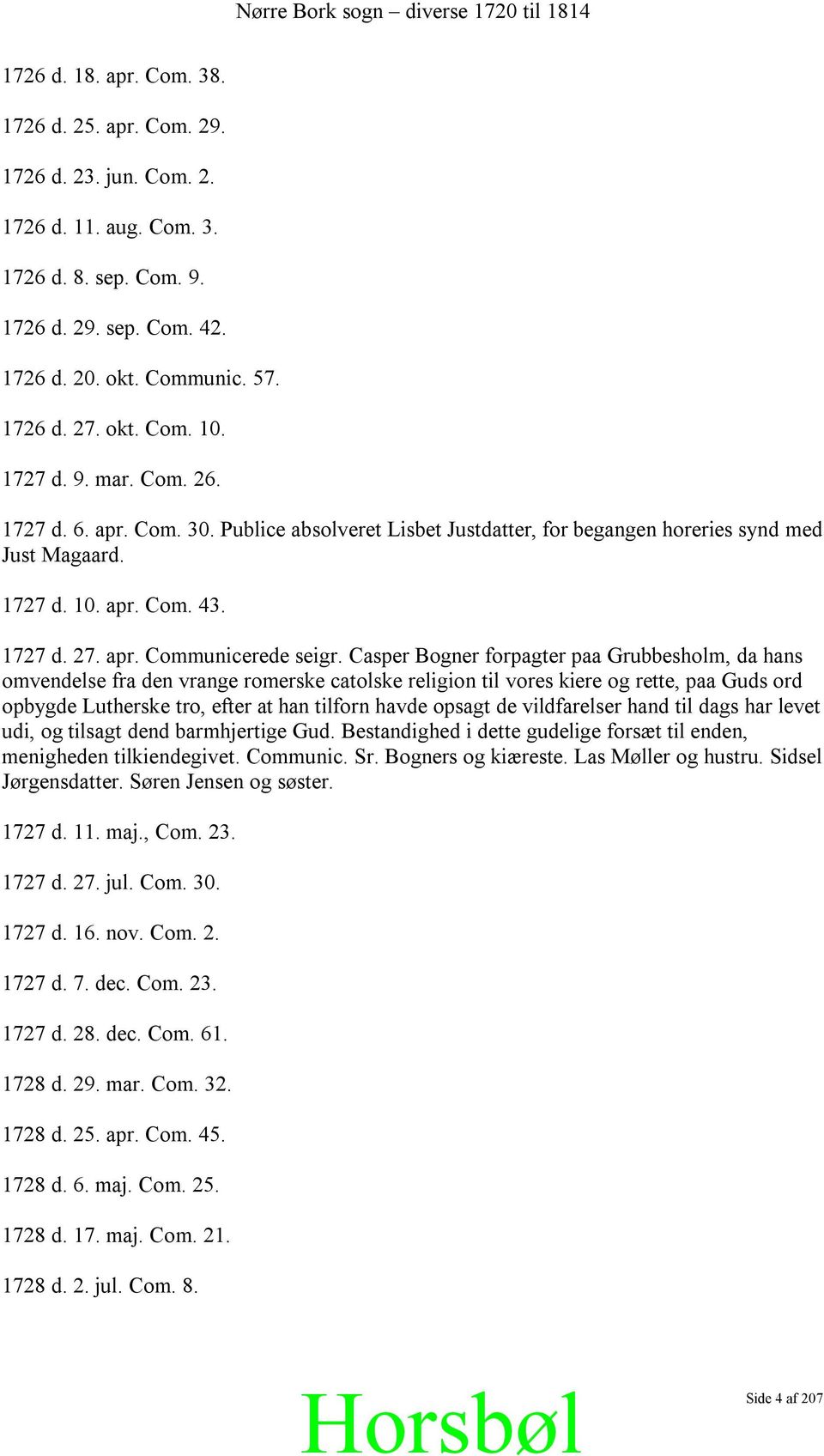 Casper Bogner forpagter paa Grubbesholm, da hans omvendelse fra den vrange romerske catolske religion til vores kiere og rette, paa Guds ord opbygde Lutherske tro, efter at han tilforn havde opsagt