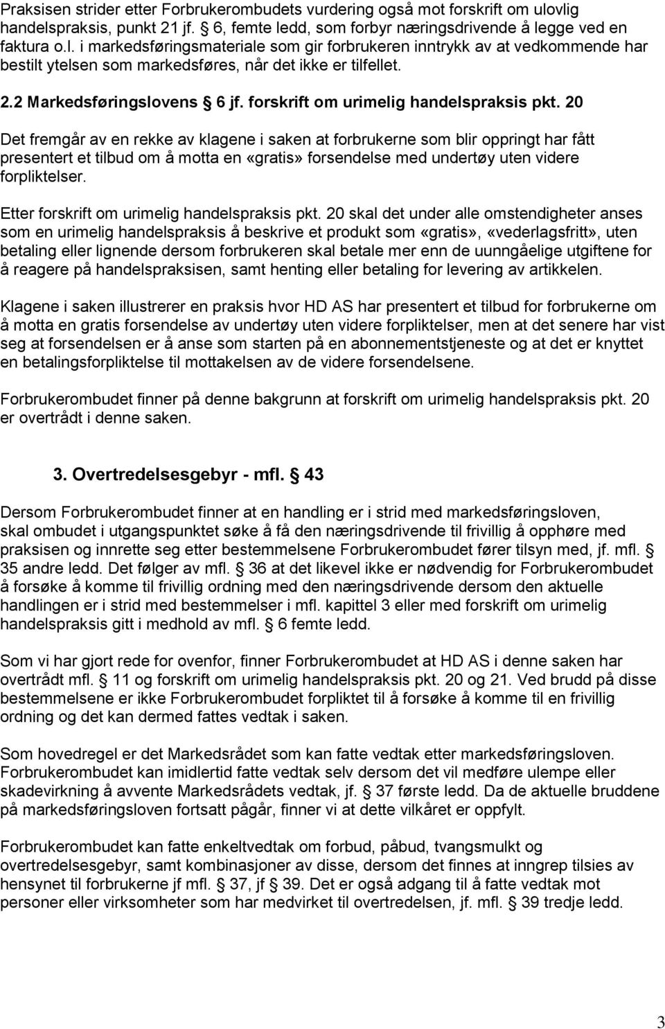 2.2 Markedsføringslovens 6 jf. forskrift om urimelig handelspraksis pkt.