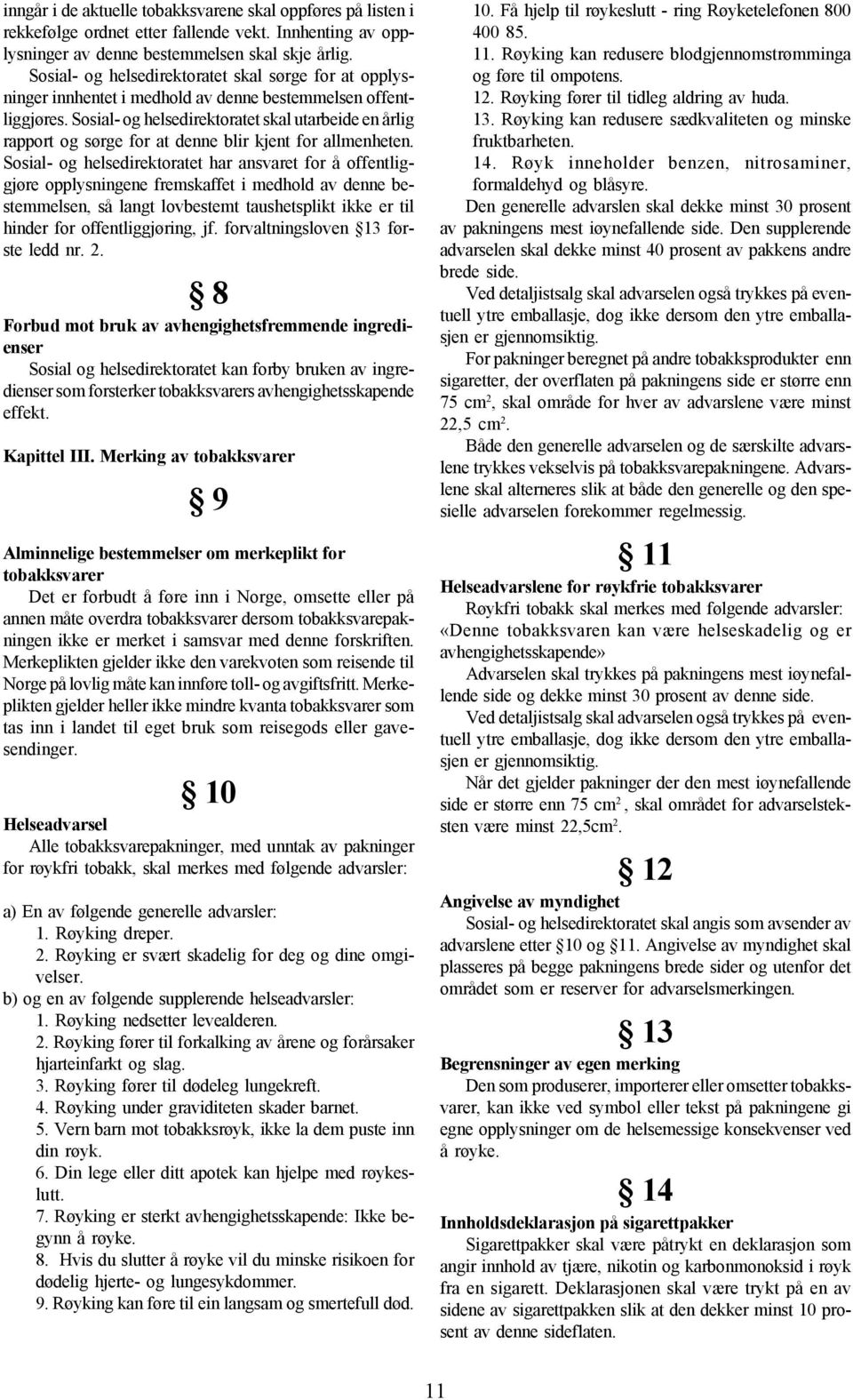 Sosial- og helsedirektoratet skal utarbeide en årlig rapport og sørge for at denne blir kjent for allmenheten.