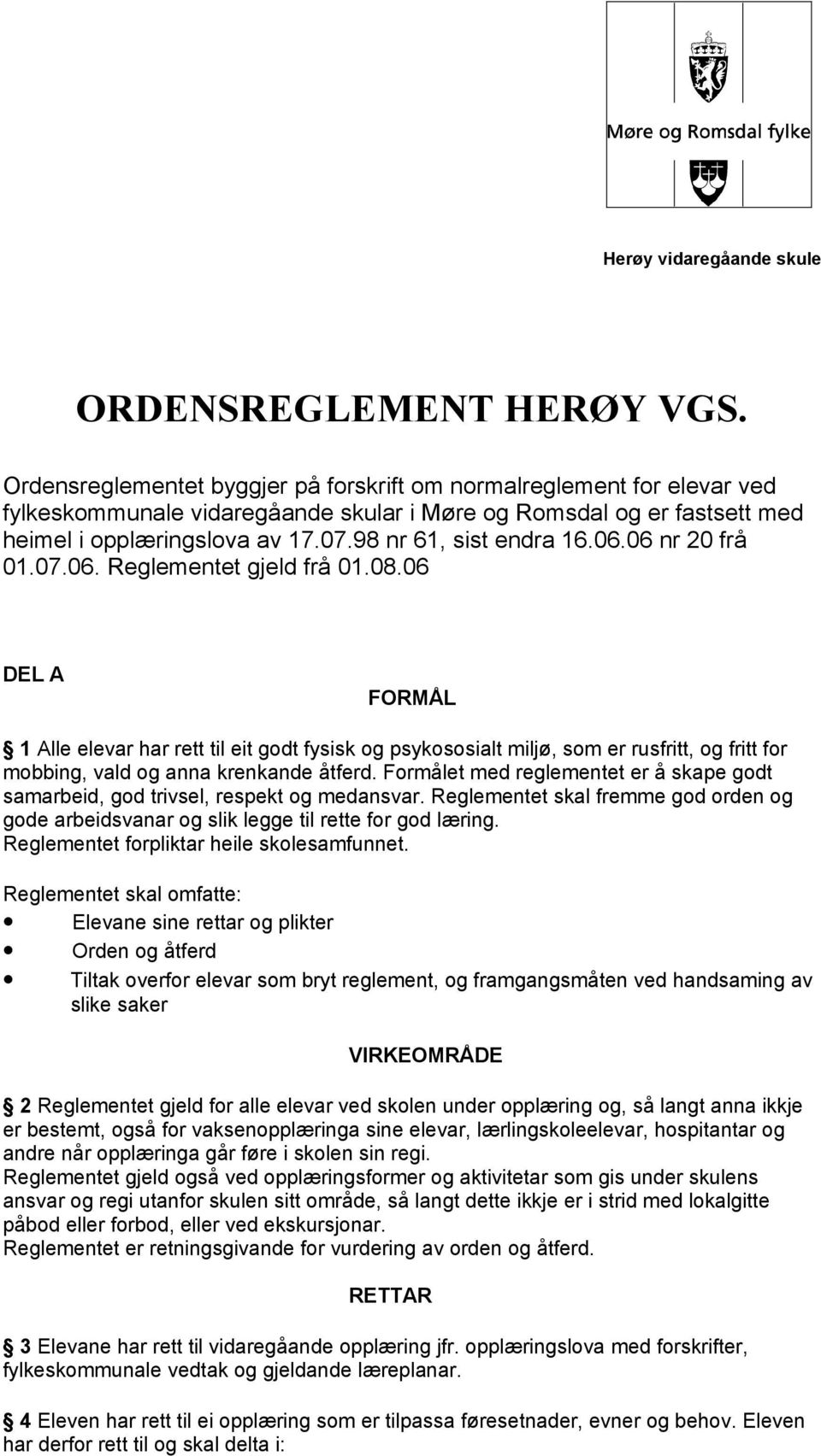 98 nr 61, sist endra 16.06.06 nr 20 frå 01.07.06. Reglementet gjeld frå 01.08.