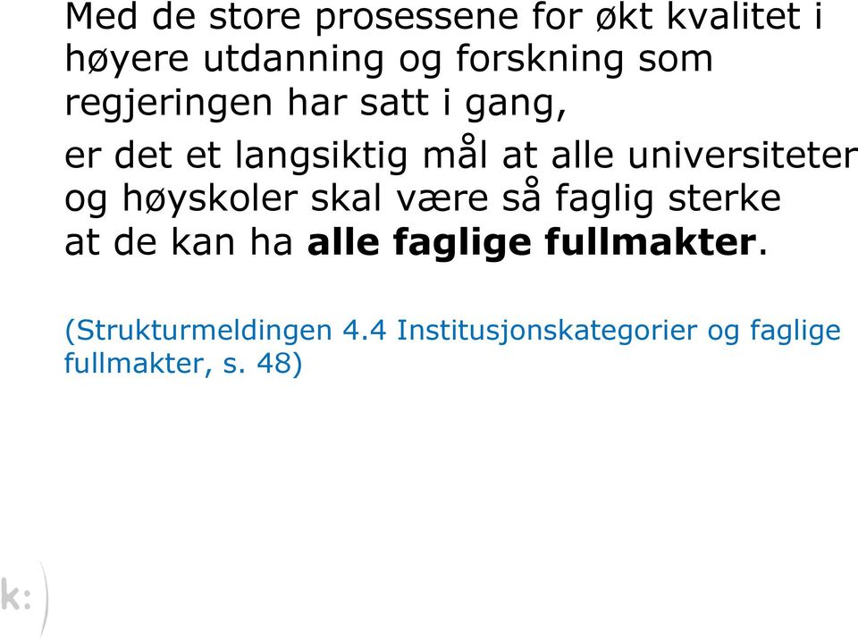 og høyskoler skal være så faglig sterke at de kan ha alle faglige fullmakter.