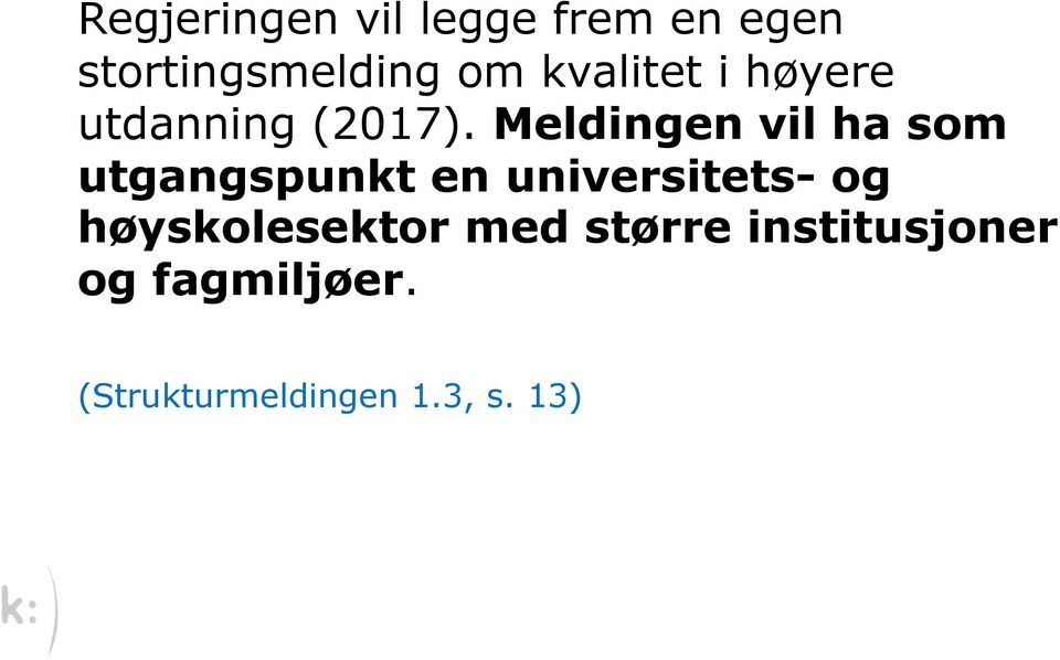 Meldingen vil ha som utgangspunkt en universitets- og