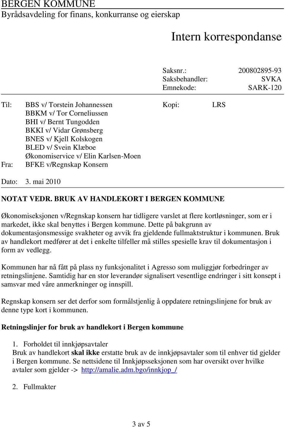 Svein Klæboe Økonomiservice v/ Elin Karlsen-Moen BFKE v/regnskap Konsern Kopi: LRS Dato: 3. mai 2010 NOTAT VEDR.