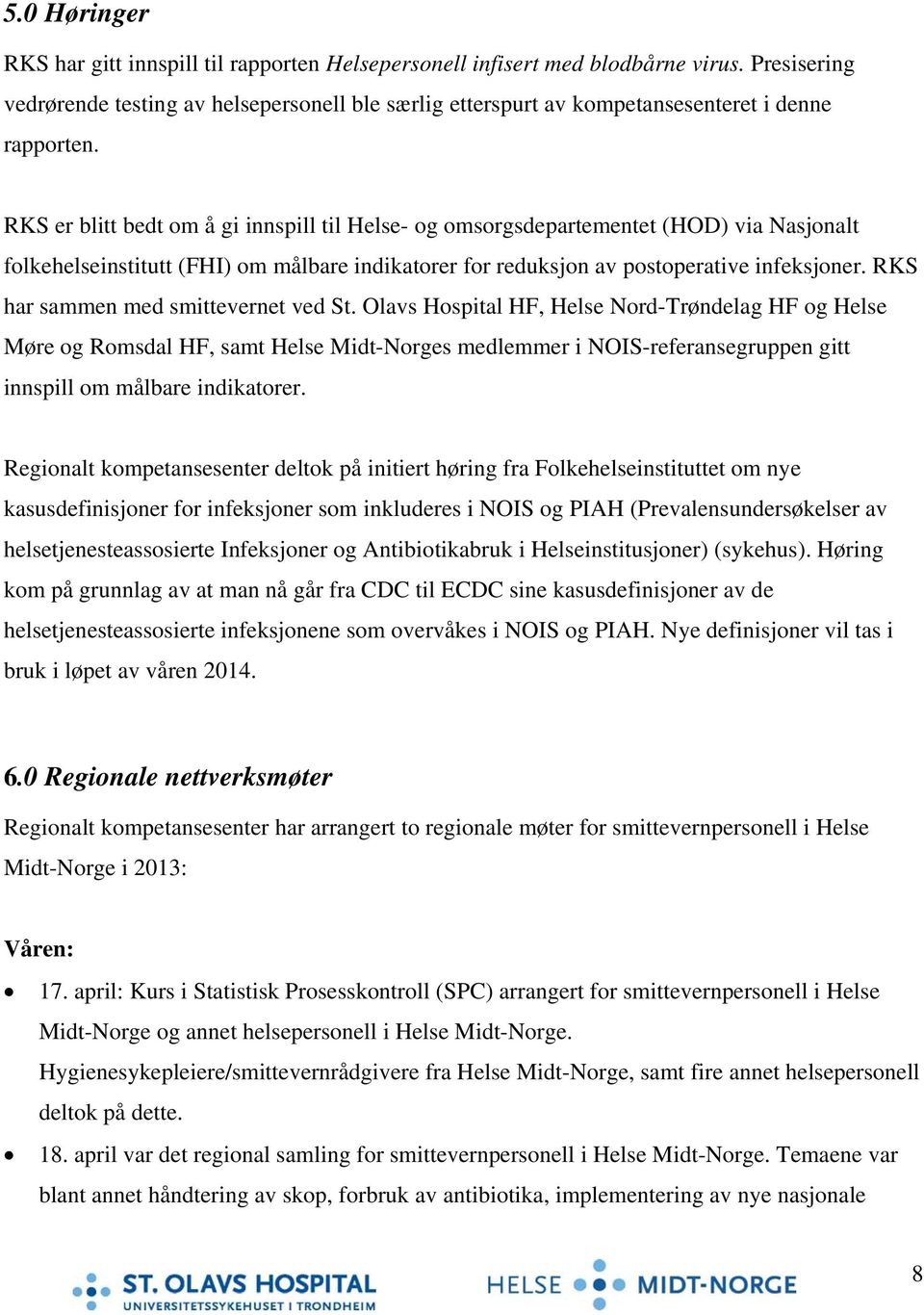 RKS er blitt bedt om å gi innspill til Helse- og omsorgsdepartementet (HOD) via Nasjonalt folkehelseinstitutt (FHI) om målbare indikatorer for reduksjon av postoperative infeksjoner.