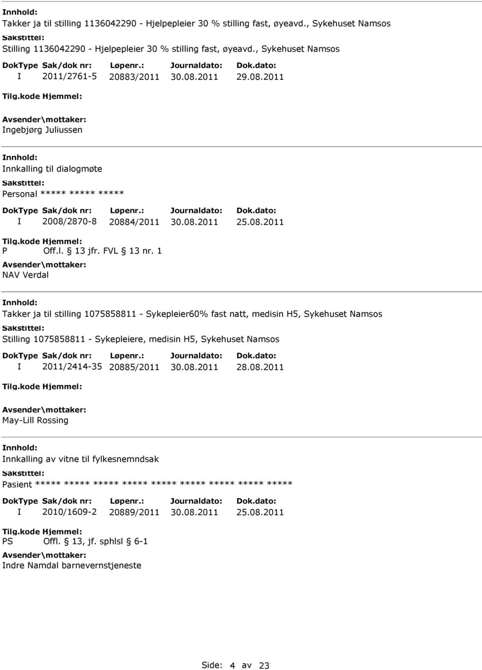 1 NAV Verdal nnhold: Takker ja til stilling 1075858811 - Sykepleier60% fast natt, medisin H5, Sykehuset Namsos Stilling 1075858811 - Sykepleiere, medisin H5, Sykehuset Namsos