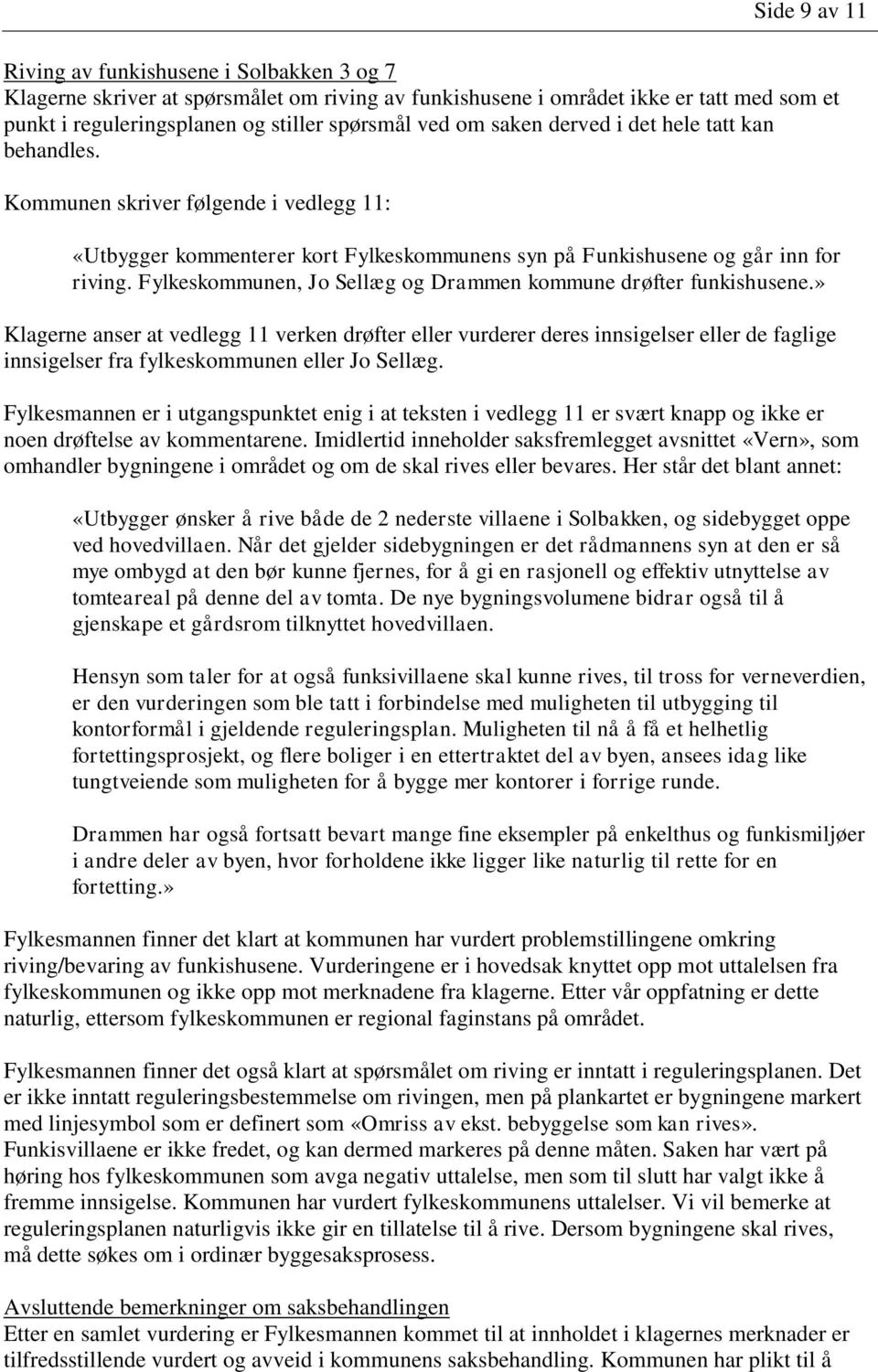 Fylkeskommunen, Jo Sellæg og Drammen kommune drøfter funkishusene.