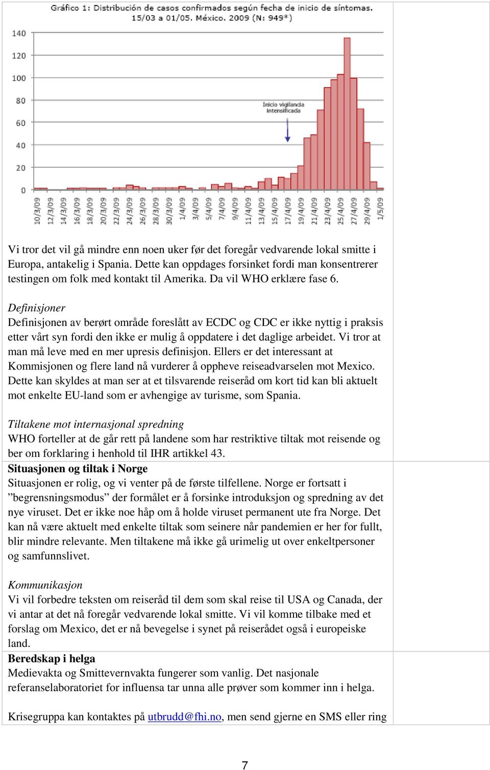 Definisjoner Definisjonen av berørt område foreslått av ECDC og CDC er ikke nyttig i praksis etter vårt syn fordi den ikke er mulig å oppdatere i det daglige arbeidet.