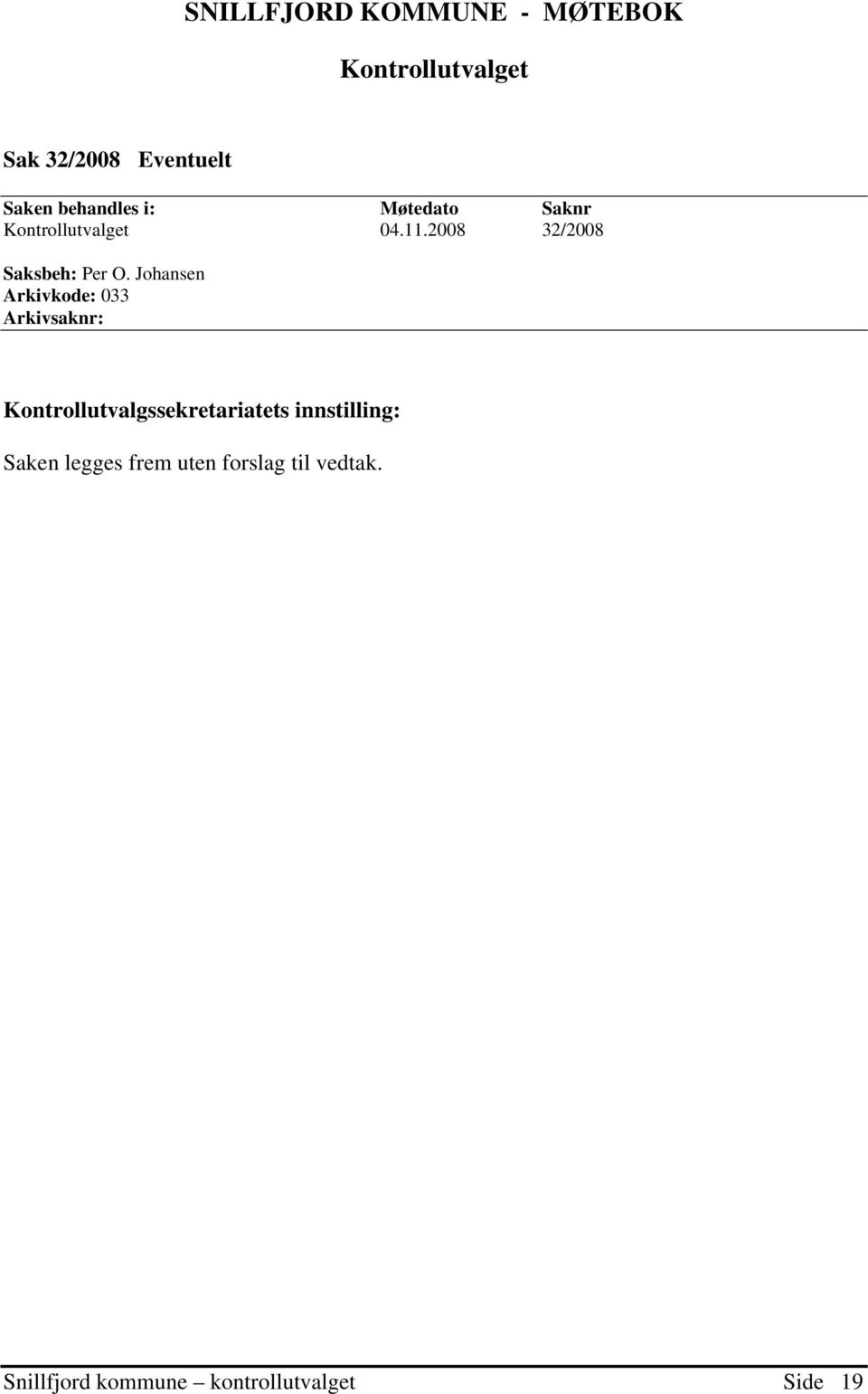 Johansen Arkivkode: 033 Arkivsaknr: Kontrollutvalgssekretariatets innstilling: