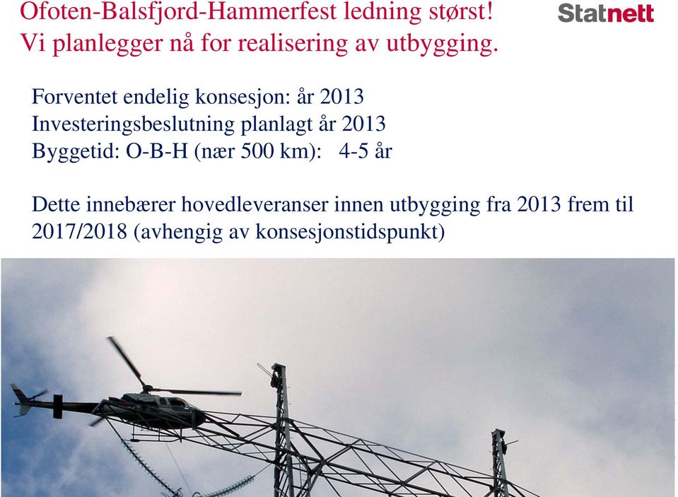 Forventet endelig konsesjon: år 2013 Investeringsbeslutning planlagt år 2013