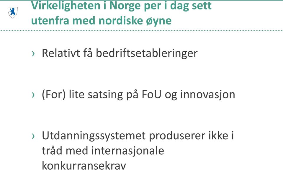 lite satsing på FoU og innovasjon Utdanningssystemet