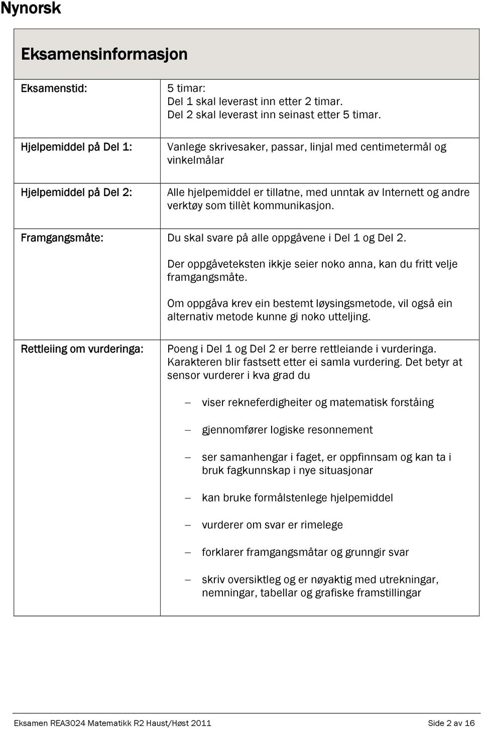 Framgangsmåte: Du skal svare på alle oppgåvene i Del 1 og Del 2. Der oppgåveteksten ikkje seier noko anna, kan du fritt velje framgangsmåte.