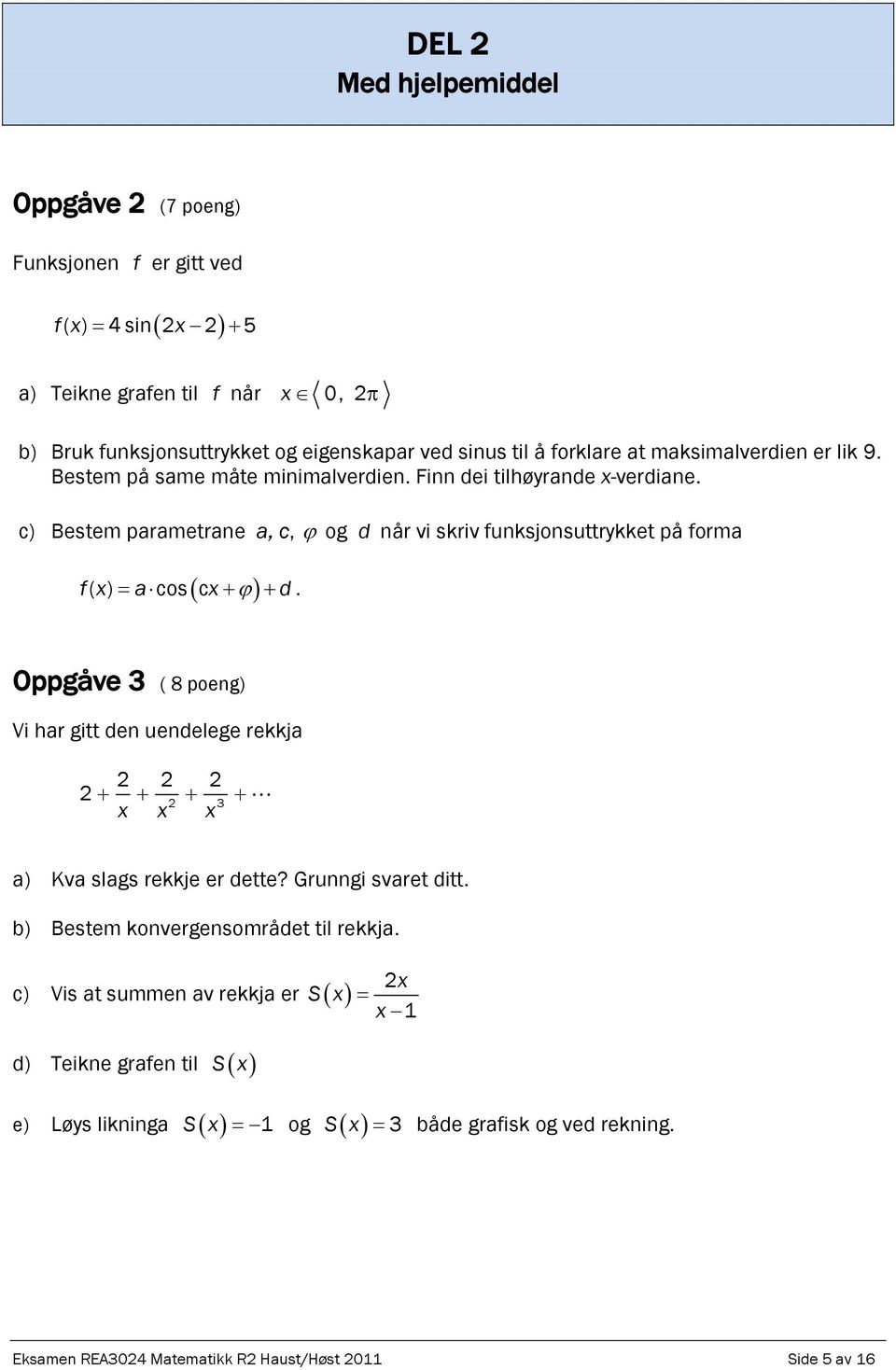 c) Bestem parametrane a, c, og d når vi skriv funksjonsuttrykket på forma fx ( ) acos cx d.