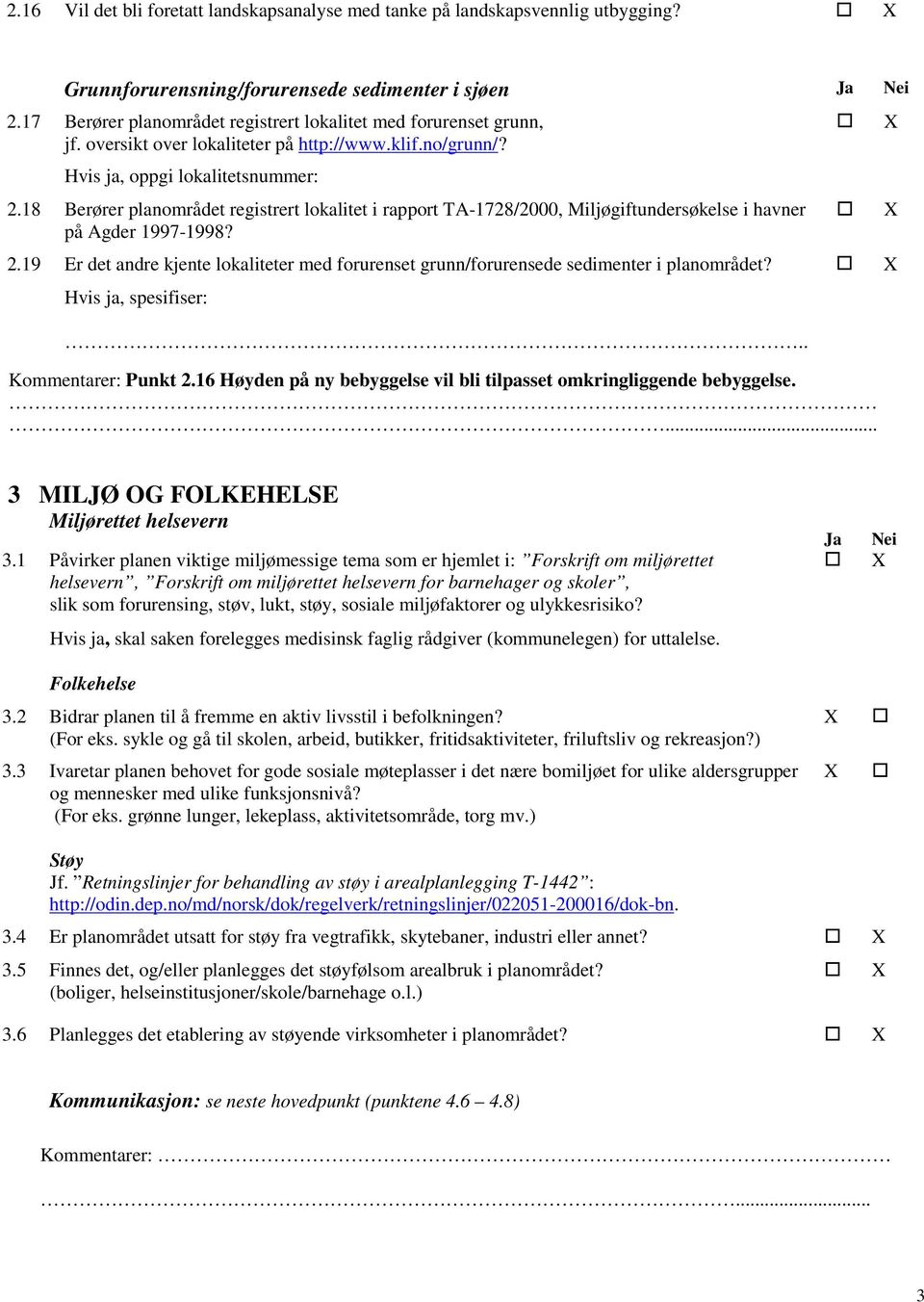 18 Berører planområdet registrert lokalitet i rapport TA-1728/2000, Miljøgiftundersøkelse i havner på Agder 1997-1998? 2.