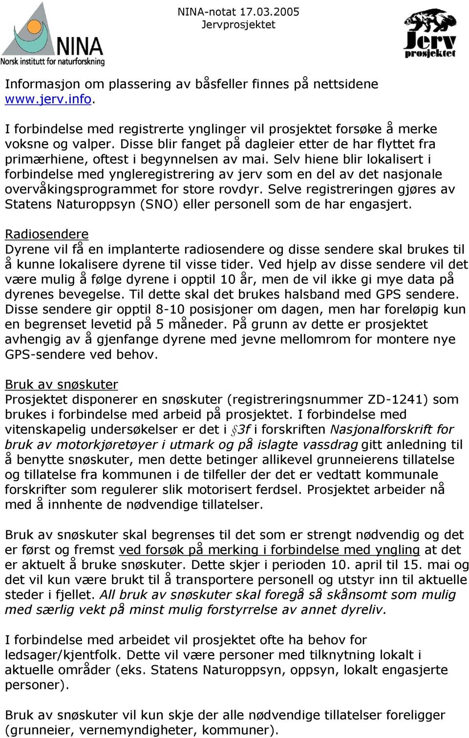 Selv hiene blir lokalisert i forbindelse med yngleregistrering av jerv som en del av det nasjonale overvåkingsprogrammet for store rovdyr.