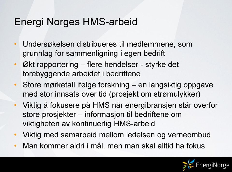 tid (prosjekt om strømulykker) Viktig å fokusere på HMS når energibransjen står overfor store prosjekter informasjon til bedriftene om