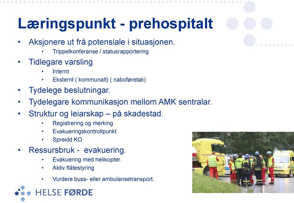 beslutningar. Tydelegare kommunikasjon mellom AMK sentralar. Struktur og leiarskap på skadestad.