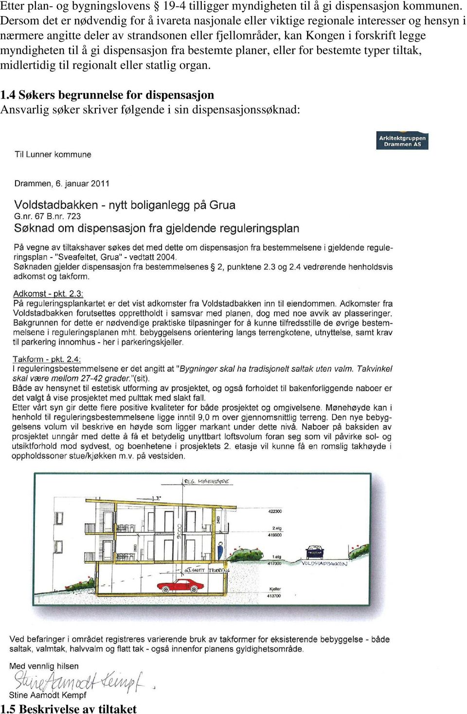 eller fjellområder, kan Kongen i forskrift legge myndigheten til å gi dispensasjon fra bestemte planer, eller for bestemte typer