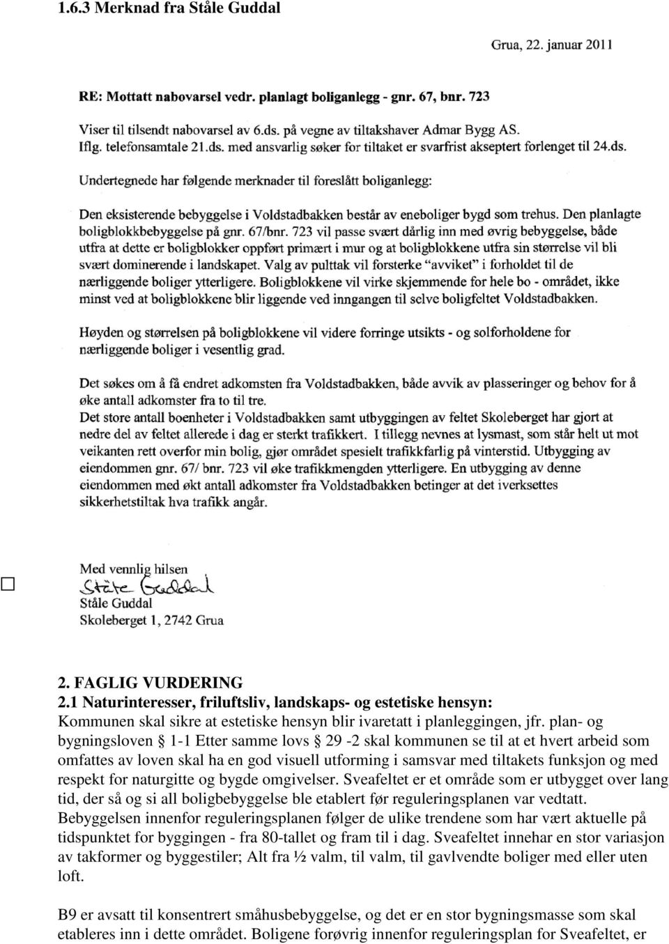 naturgitte og bygde omgivelser. Sveafeltet er et område som er utbygget over lang tid, der så og si all boligbebyggelse ble etablert før reguleringsplanen var vedtatt.