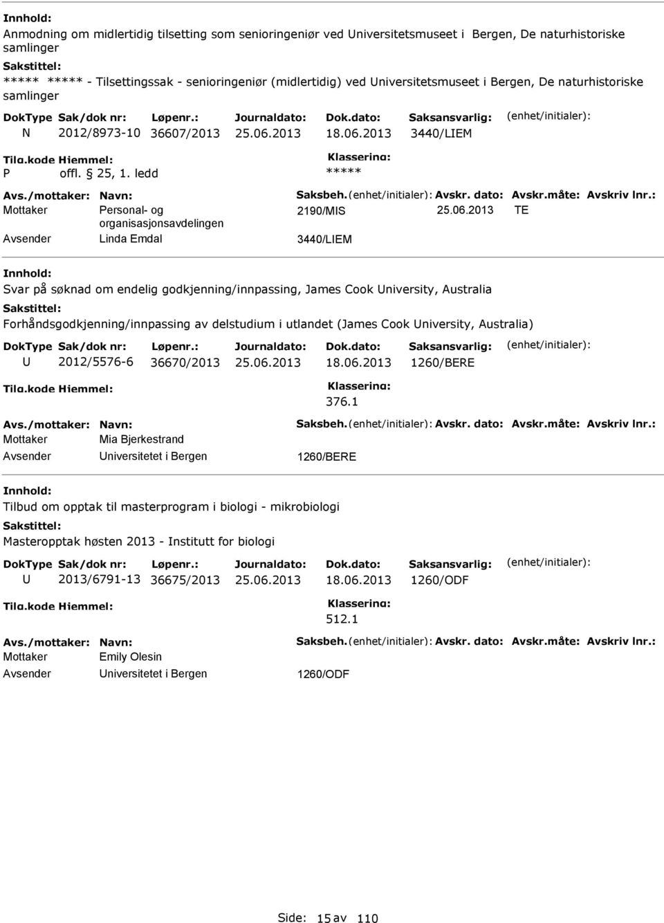 : Mottaker ersonal- og 2190/MS TE organisasjonsavdelingen Linda Emdal 3440/LEM Svar på søknad om endelig godkjenning/innpassing, James Cook niversity, Australia Forhåndsgodkjenning/innpassing av