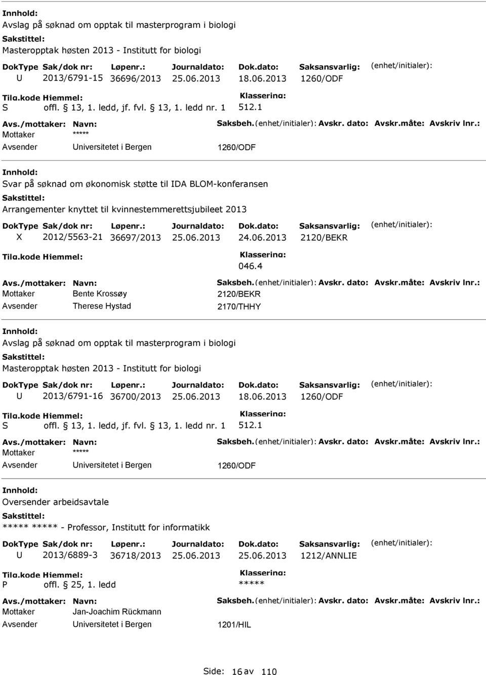 : Mottaker Svar på søknad om økonomisk støtte til DA BLOM-konferansen Arrangementer knyttet til kvinnestemmerettsjubileet 2013 2012/5563-21 36697/2013 2120/BEKR 046.4 Avs.