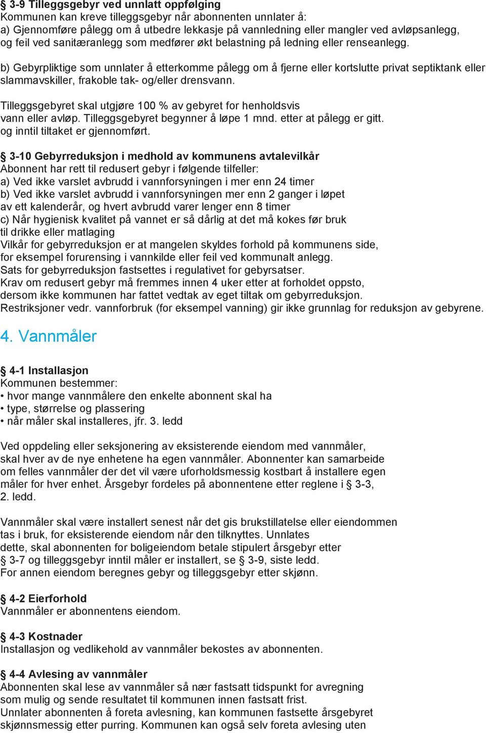 b) Gebyrpliktige som unnlater å etterkomme pålegg om å fjerne eller kortslutte privat septiktank eller slammavskiller, frakoble tak- og/eller drensvann.