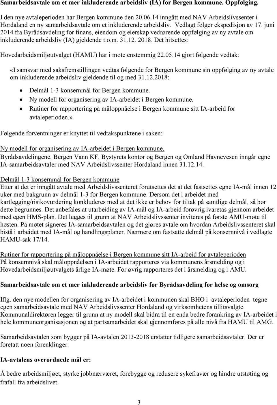 juni 2014 fra Byrådsavdeling for finans, eiendom og eierskap vedrørende oppfølging av ny avtale om inkluderende arbeidsliv (IA) gjeldende t.o.m. 31.12. 2018.