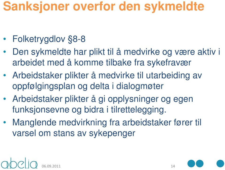 oppfølgingsplan og delta i dialogmøter Arbeidstaker plikter å gi opplysninger og egen funksjonsevne og