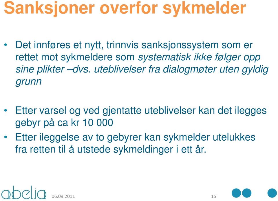 uteblivelser fra dialogmøter uten gyldig grunn Etter varsel og ved gjentatte uteblivelser kan det