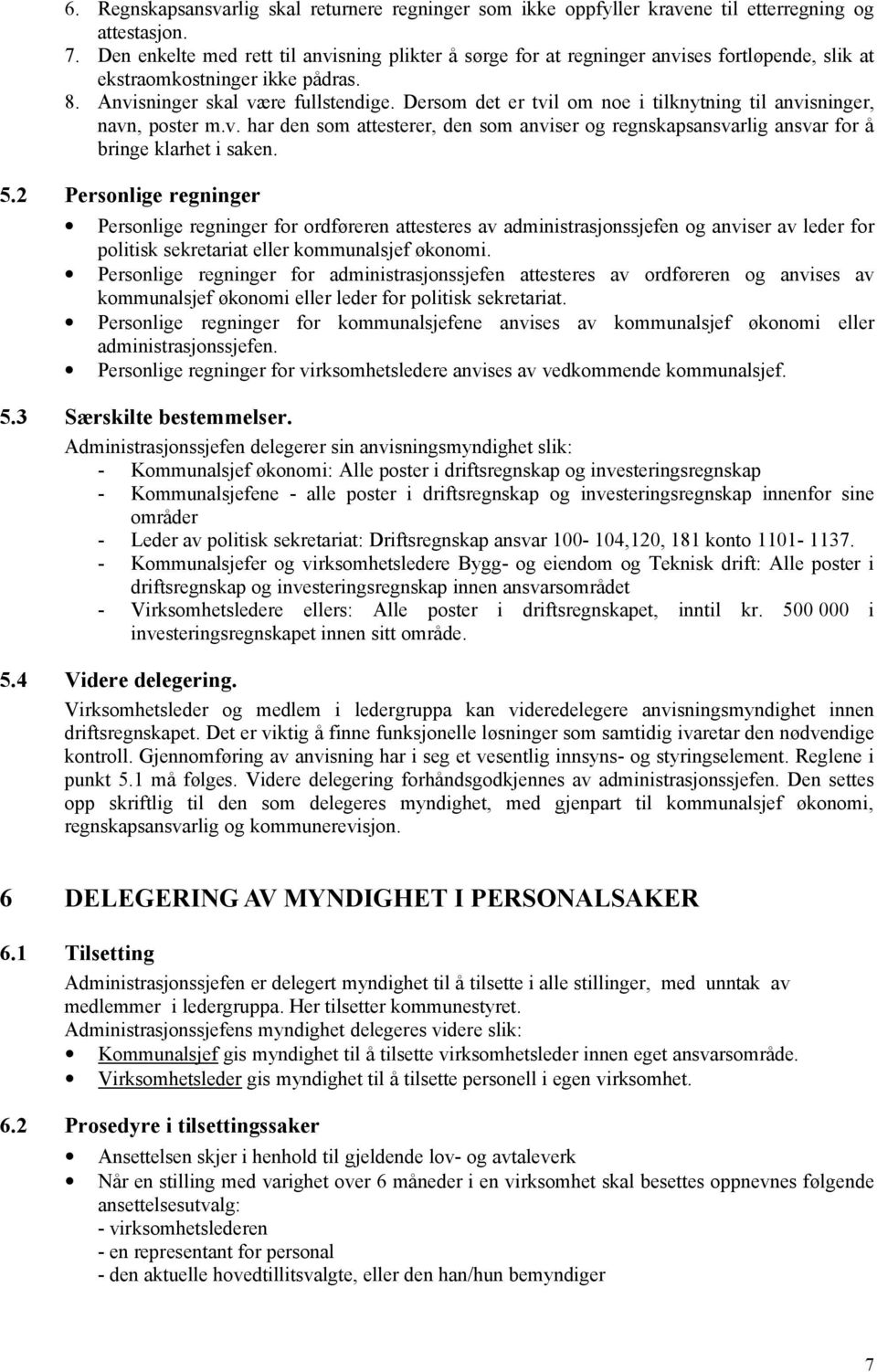 Dersom det er tvil om noe i tilknytning til anvisninger, navn, poster m.v. har den som attesterer, den som anviser og regnskapsansvarlig ansvar for å bringe klarhet i saken. 5.