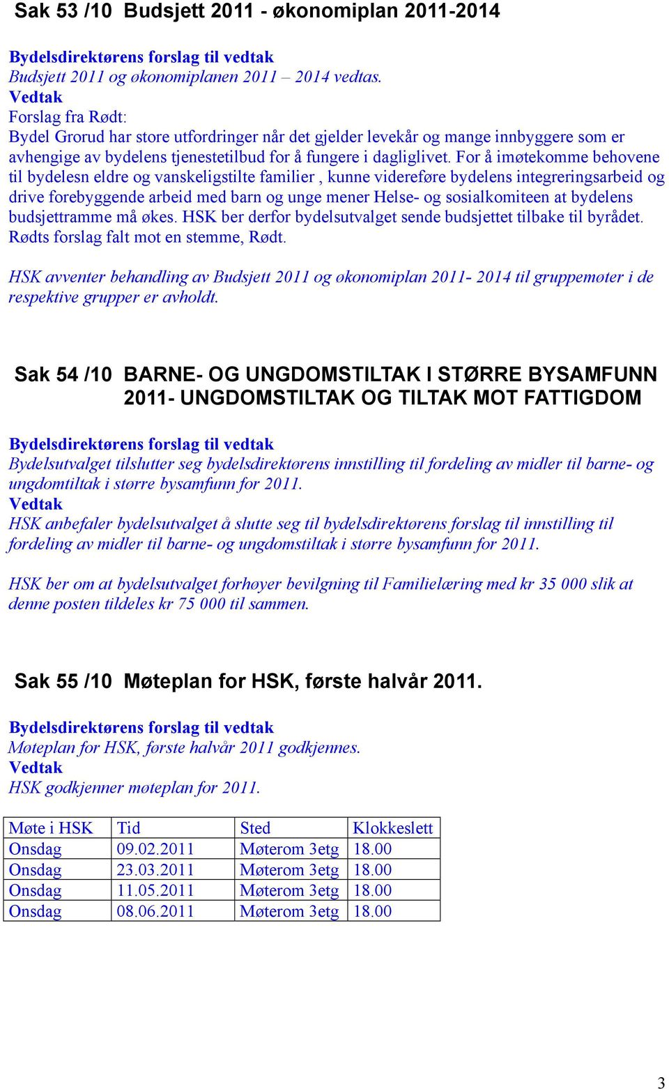 For å imøtekomme behovene til bydelesn eldre og vanskeligstilte familier, kunne videreføre bydelens integreringsarbeid og drive forebyggende arbeid med barn og unge mener Helse- og sosialkomiteen at