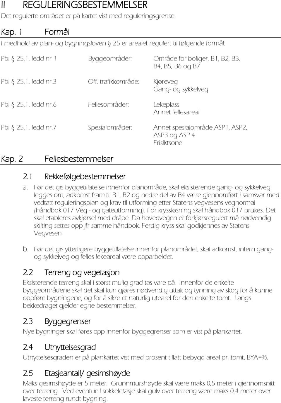 ledd nr.7 Spesialområder: Annet spesialområde ASP1, ASP2, ASP3 og ASP 4 Frisiktsone Kap. 2 Fellesbestemmelser 2.1 Rekkefølgebestemmelser a.