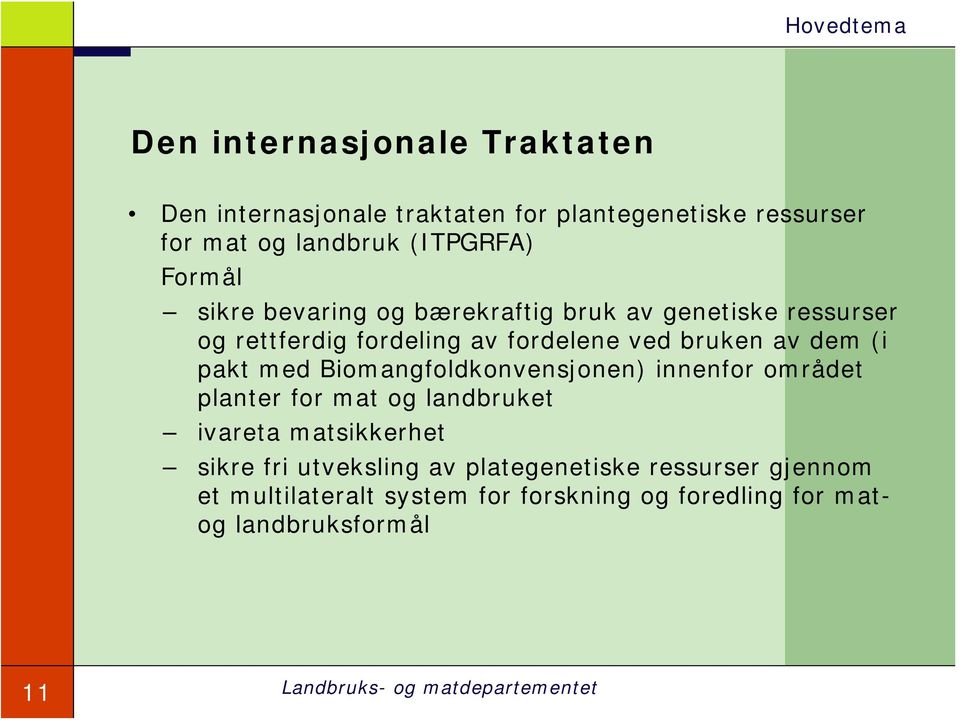 (i pakt med Biomangfoldkonvensjonen) innenfor området planter for mat og landbruket ivareta matsikkerhet sikre fri