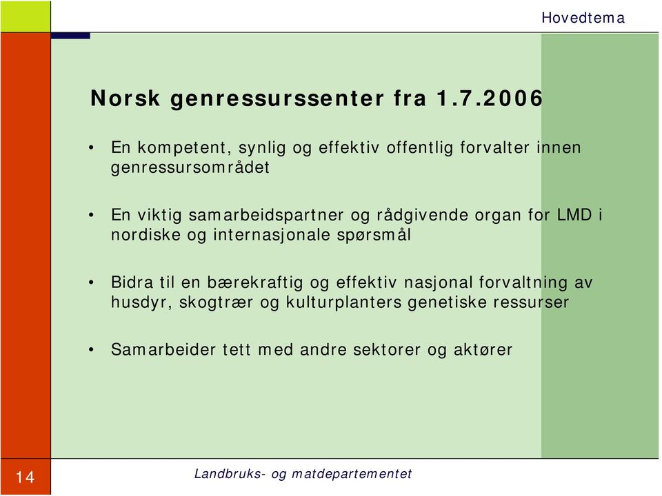 samarbeidspartner og rådgivende organ for LMD i nordiske og internasjonale spørsmål Bidra