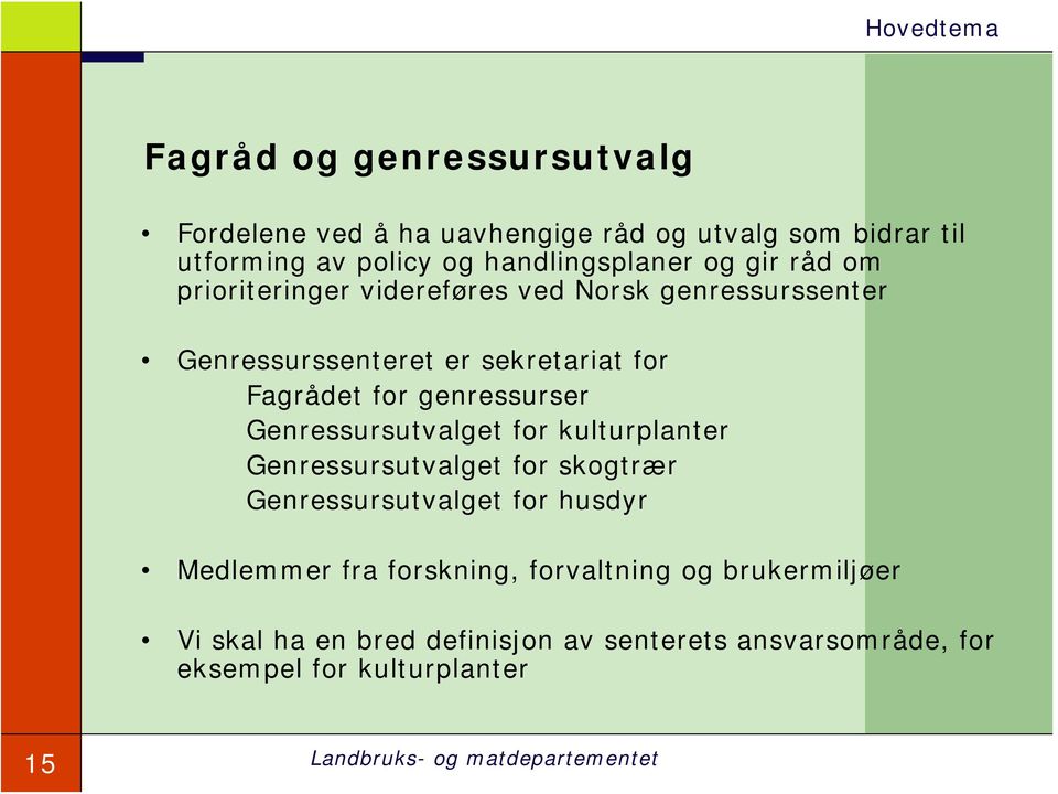 genressurser Genressursutvalget for kulturplanter Genressursutvalget for skogtrær Genressursutvalget for husdyr Medlemmer fra