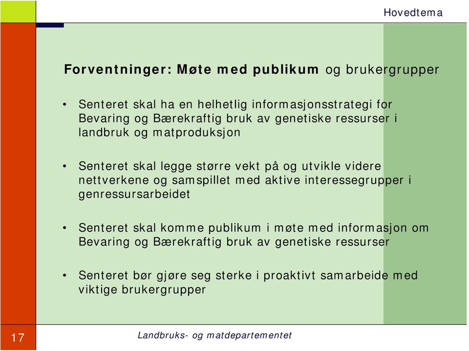 nettverkene og samspillet med aktive interessegrupper i genressursarbeidet Senteret skal komme publikum i møte med