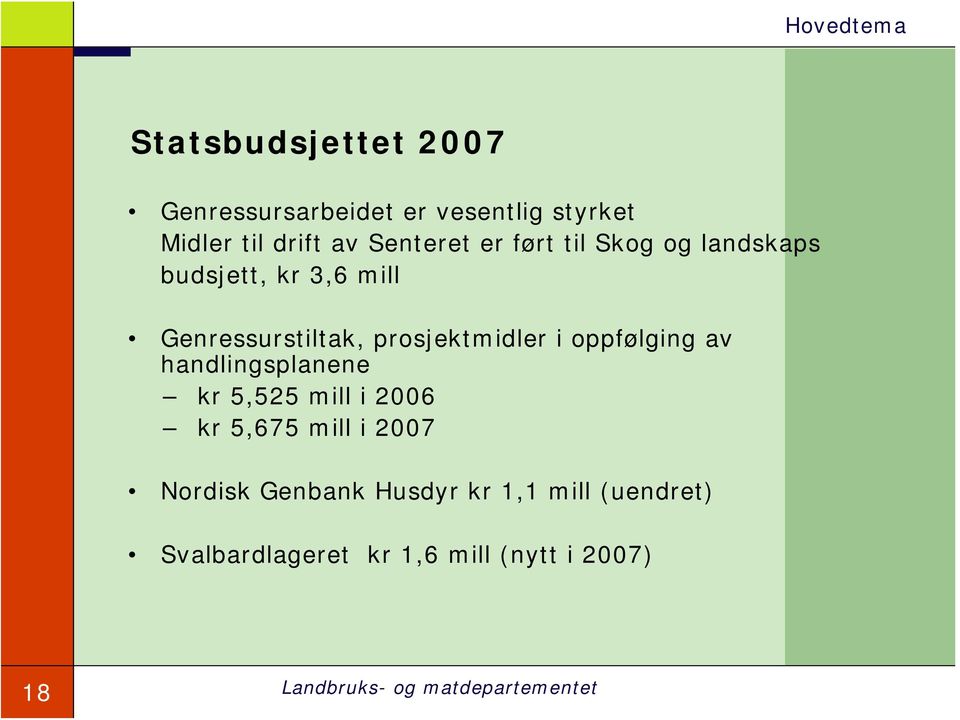 prosjektmidler i oppfølging av handlingsplanene kr 5,525 mill i 2006 kr 5,675 mill i